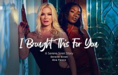 Ana Foxxx, Serene Siren - I Brought This For You: A Serene Siren Story